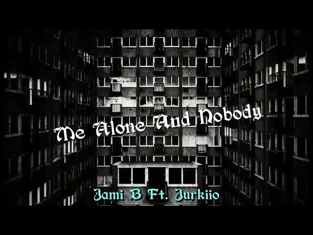 Jami B - Me Alone And Nobody Ft. Jurkiio (official audio)