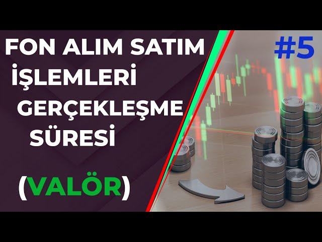 Yatırım Fonlarında Alım Satım Süreleri ( VALÖR ) Yatırım Fonları Eğitimi #5