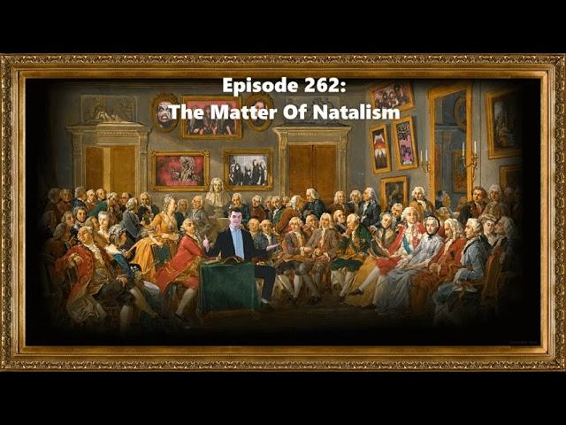 Ep. 262: The Matter Of Natalism (3/10/25)