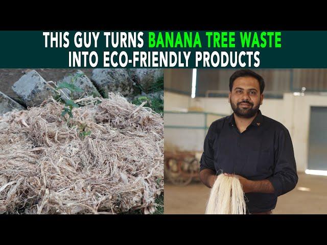 This Guy Turns Banana Tree Waste Into Eco-Friendly Products | Anuj Ramatri - An EcoFreak