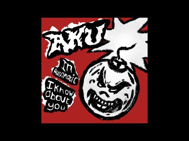 Aku "In Automatic / I Know About You"