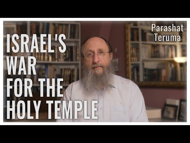 Parashat Teruma 5784 : Israel's War for the Holy Temple