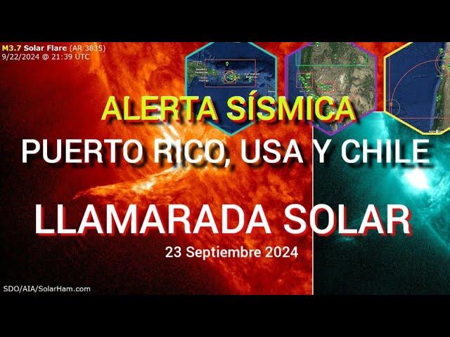  LLAMARADA SOLAR.  TIEMBLA CHILE DE NUEVO.  ALERTA SÍSMICA PR, USA Y CHILE