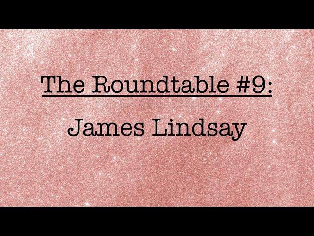 Roundtable 9: James Lindsay