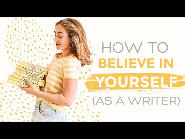 How to Believe in Yourself As a Writer (When Nobody Else Does)