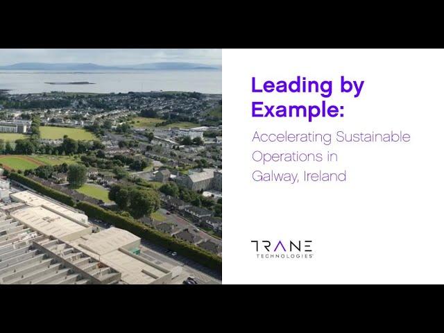 Leading by Example: Accelerating Sustainable Operations in Galway, Ireland - Trane Technologies