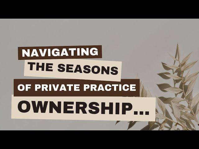 Navigating the Seasons of Private Practice Ownership