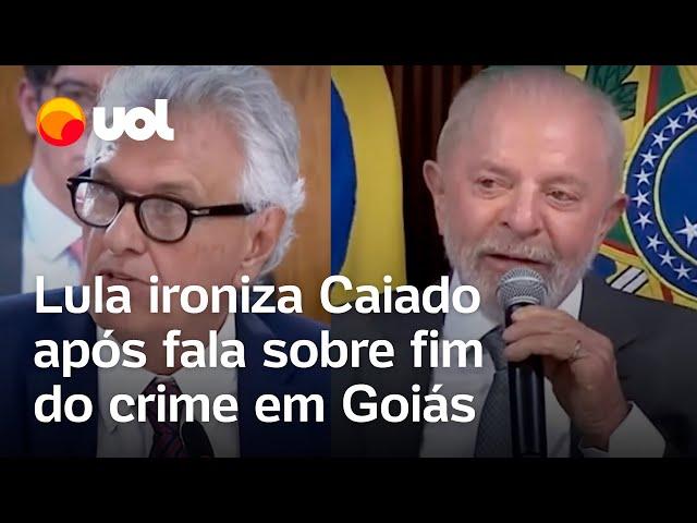 Caiado diz que 'acabou com o crime' em Goiás e Lula ironiza: 'Único estado que não tem problema'