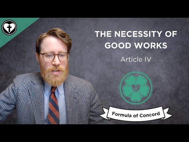 Are Good Works Necessary for Salvation? (FC Article IV)