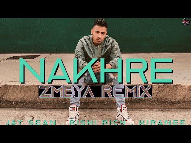 Nakhre - ZMBYA Remix  | Jay Sean x Rishi Rich x Kiranee x ZMBYA | Break The Noise Records