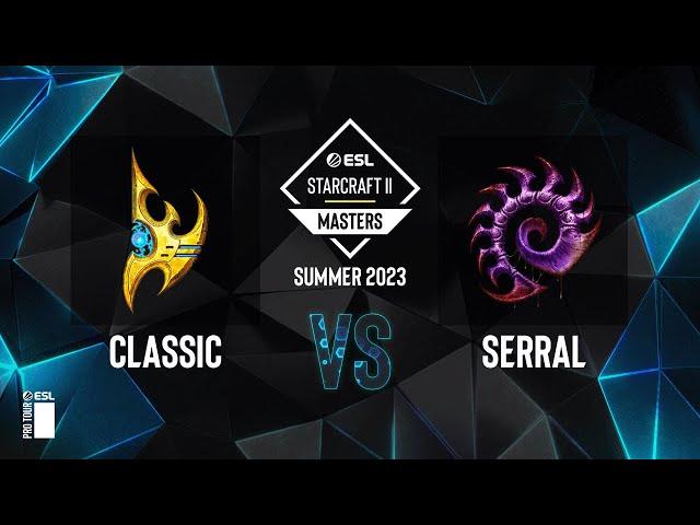 SC2 - Classic vs. Serral - ESL SC2 Masters: Summer 2023 Finals - Ro8