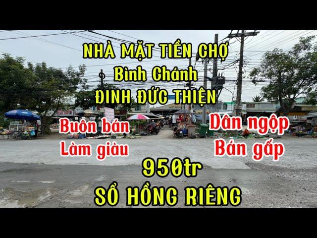 Ðuối sức nợ, bán nhà mặt tiền chợ bình Chánh Đinh Đức thiện, đúng 950 sổ Hồng riêng, duy nhất 1 căn