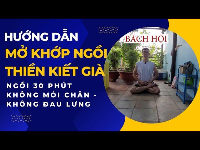 Hướng Dẫn Cách Mở Khớp Ngồi Thiền Kiết Già Không Bị Đau Chân Đau Lưng, Ngồi Thiền 30 Phút - 1 Tiếng