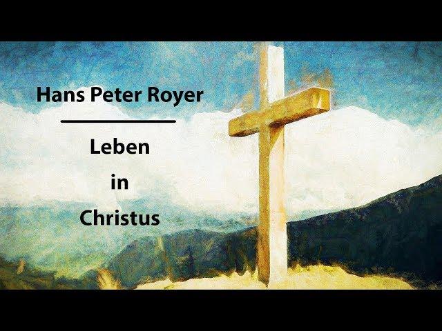 Leben in Christus - Hans Peter Royer