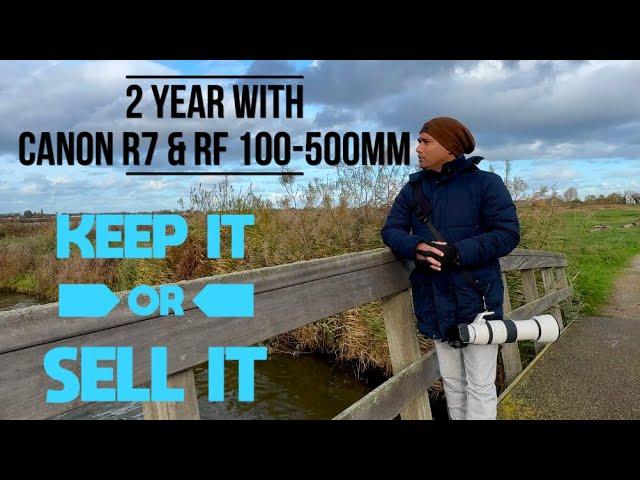 My Canon Eos R7 & RF 100-500mm after 2 year wildlife and bird photography | keep or Sell it