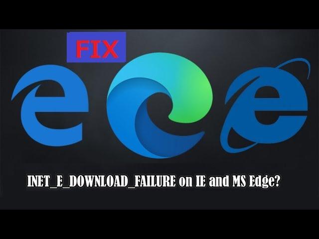 Fix: INET_E_DOWNLOAD_FAILURE on IE and Edge