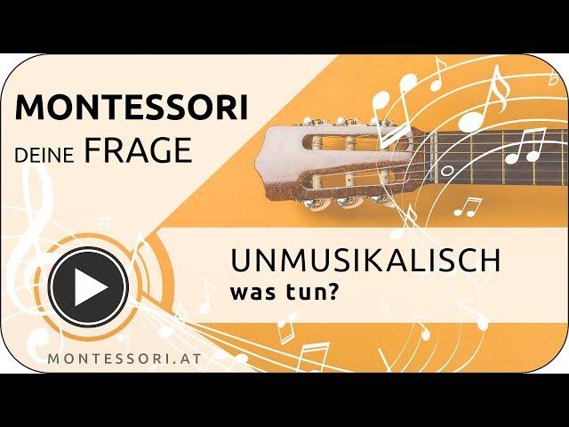 Montessori-Frage: Unmusikalisch - was tun? [Österreichische Montessori-Akademie, Ausbildung]