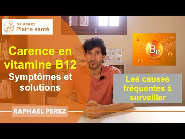 La carence en vitamine B12 : causes et symptômes les plus fréquents, solutions