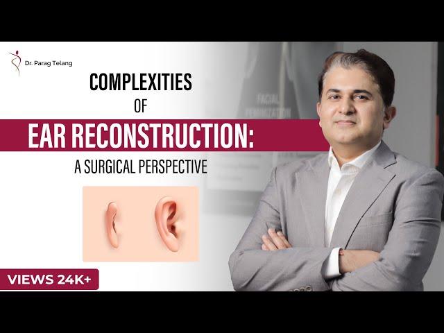 Ear Reconstruction Surgery and its Complexities | Dr. Parag Telang | Best Plastic Surgeon in Mumbai