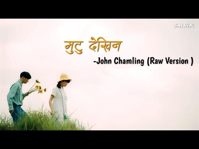 Mutu Dekhin(lyrics) || John Chamling(Raw Version )