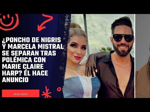 ¿Poncho de Nigris y Marcela Mistral se separan tras polémica con Marie Claire Harp? Él hace anuncio