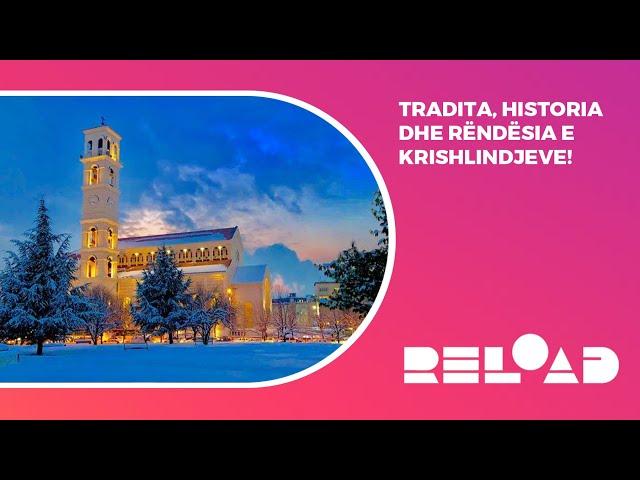  RELOAD - Tradita, historia dhe rëndësia e Krishlindjeve! - 25.12.2024