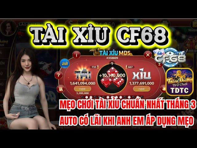 CF68 | Tài xỉu CF68 | Mẹo chơi tài xỉu chuẩn nhất tháng 3 auto có lãi khi anh em áp dụng mẹo