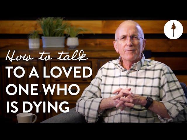 How to Talk to a Loved One Who is Dying | Pastor Don Riggs