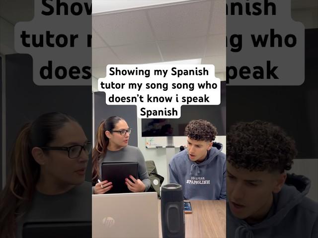 showing my spanish tutor my song until this happened