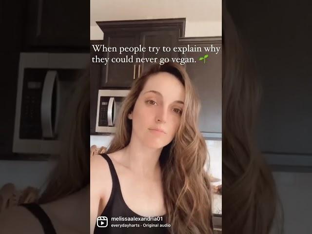When people explain why they could never go vegan 
