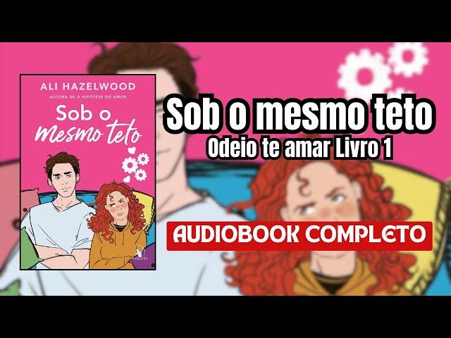 AudioLivro - Sob o Mesmo Teto - Odeio te amar (livro 1) #narraçãohumana (completo)