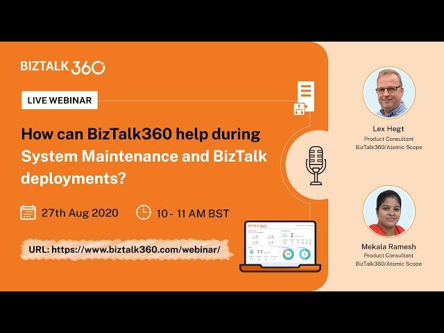 Upcoming Webinar - How can BizTalk360 help during System Maintenance and BizTalk deployments?