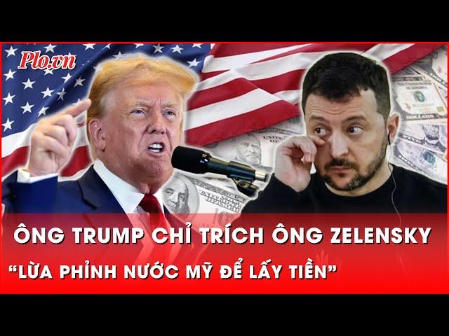 Ông Zelensky bị ông Trump thẳng tay chê trách: ‘Nhận 350 tỷ USD nhưng chẳng biết ơn’