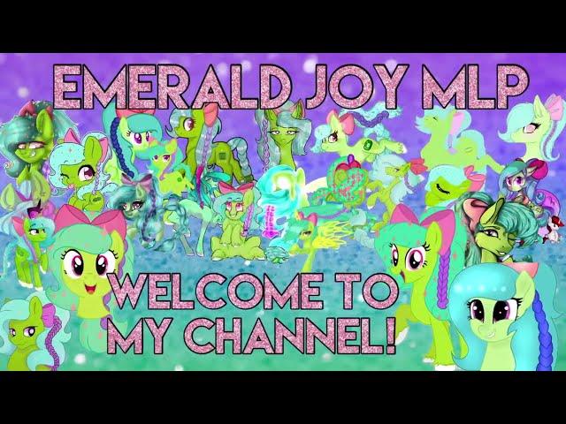 WELCOME TO MY CHANNEL! Emerald Joy MLP (CHANNEL TRAILER) [130K SPECIAL]