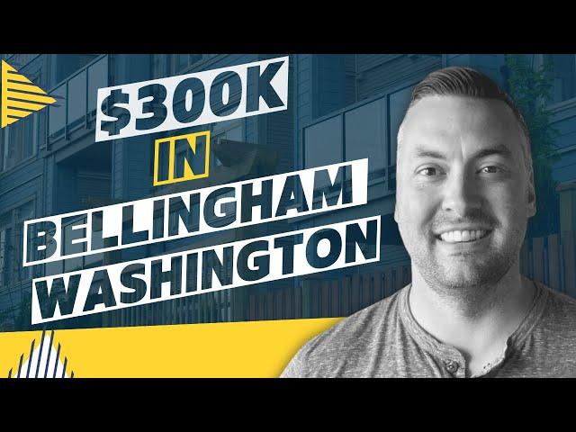 What Can You Buy With $300k In Bellingham, Washington? Property Insights