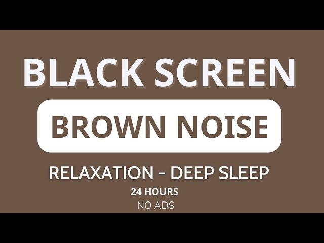 Brown Noise, Black Screen For Sleeping, Study, Focus, Relax • 24 hours • No Ads