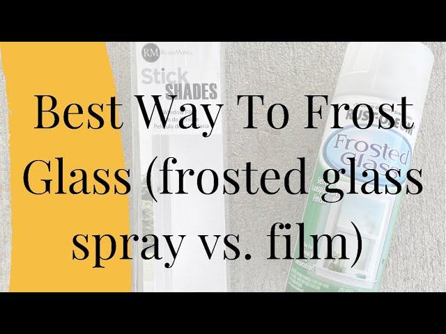 Best Way To Frost Glass (frosted glass spray vs film)