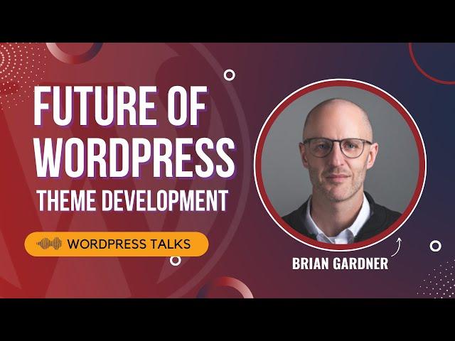 Future of WordPress Theme Development a.k.a Block themes