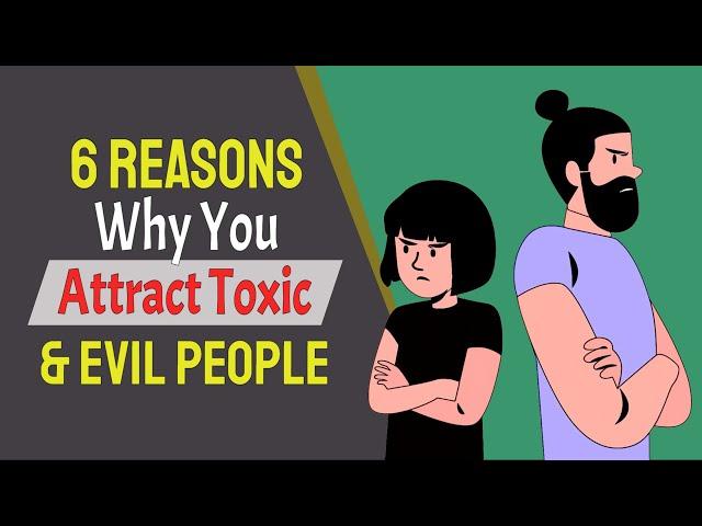 6 Undeniable Reasons Why You Attract Toxic & Evil People