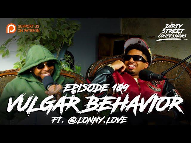 EP. 109 - VULGAR BEHAVIOR FT. LONNY LOVE | DIRTY STREET CONFESSIONS