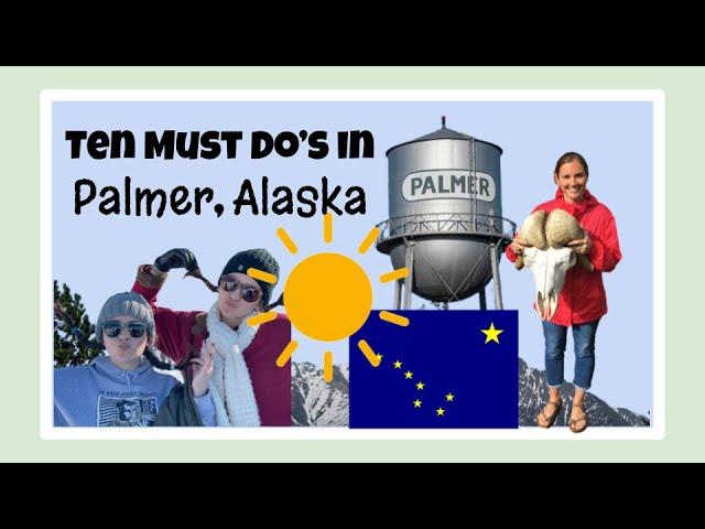 Top Ten Must Do's in Palmer, Alaska