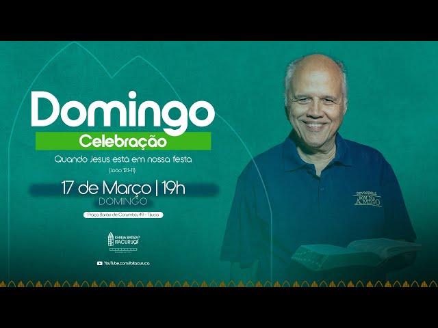 CELEBRAÇÃO 19H | QUANDO JESUS ESTÁ EM NOSSA FESTA | Pr. Israel Belo de Azevedo | 17/03/2024