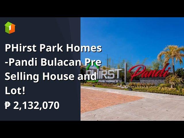 PHirst Park Homes -Pandi Bulacan Pre Selling House and Lot!