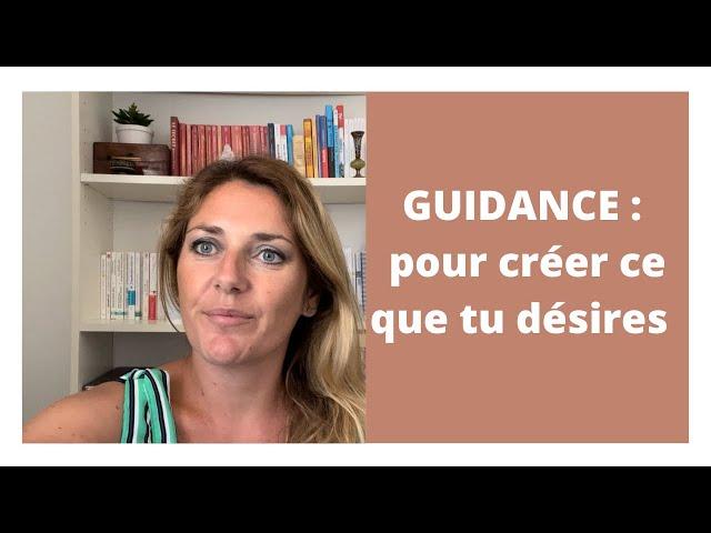 Guidance pour créer ce que tu désires 