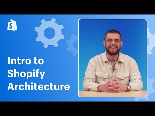 Introduction to Shopify Architecture || Shopify Academy