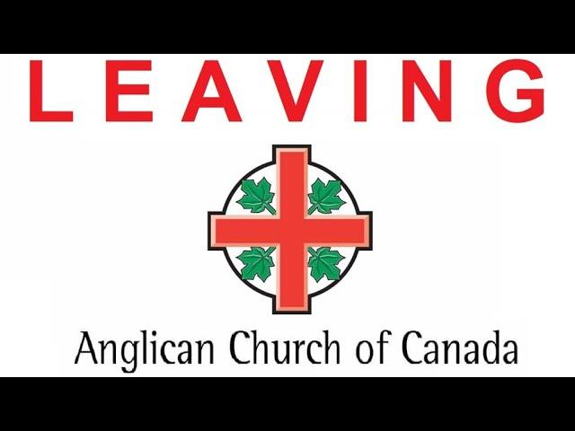 LEAVING THE ANGLICAN CHURCH OF CANADA