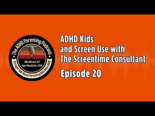 The ADHD Parenting Podcast: ADHD Kids & Screen Use with The Screentime Consultant