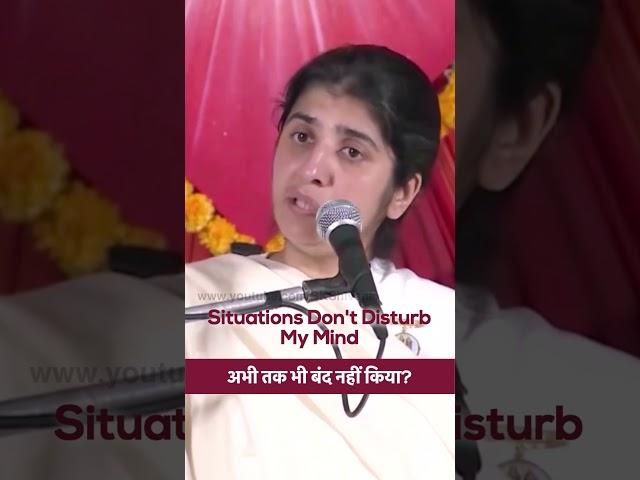 Situations Don't Disturb My Mind: BK Shivani