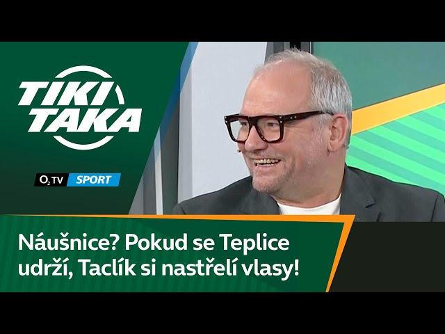 TIKI-TAKA: Náušnice? Pokud se Teplice udrží, tak Taclík si nechá nastřelit vlasy!