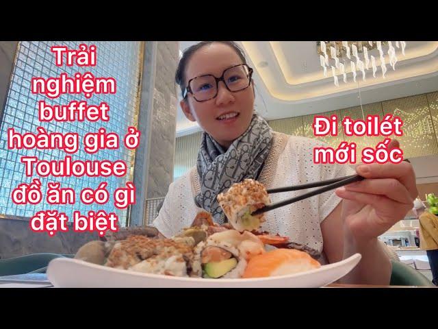 Trải nghiệm BUFFET hoàng gia đồ ăn có gì đặt biệt/quá sốc khi đi toilét/cuộc sống pháp